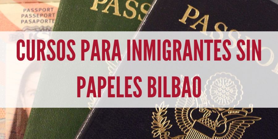 Cursos-para-Inmigrantes-SIN-PAPELES-en-bilbao